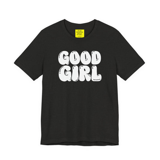 GOOD GIRL (It's all becoming and on it's way) Unisex Jersey Short Sleeve Tee