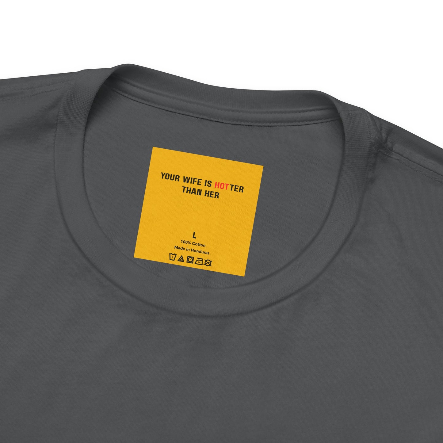 Hidden yellow neck label with Your wife is hotter than her reminder message on husband grey tee