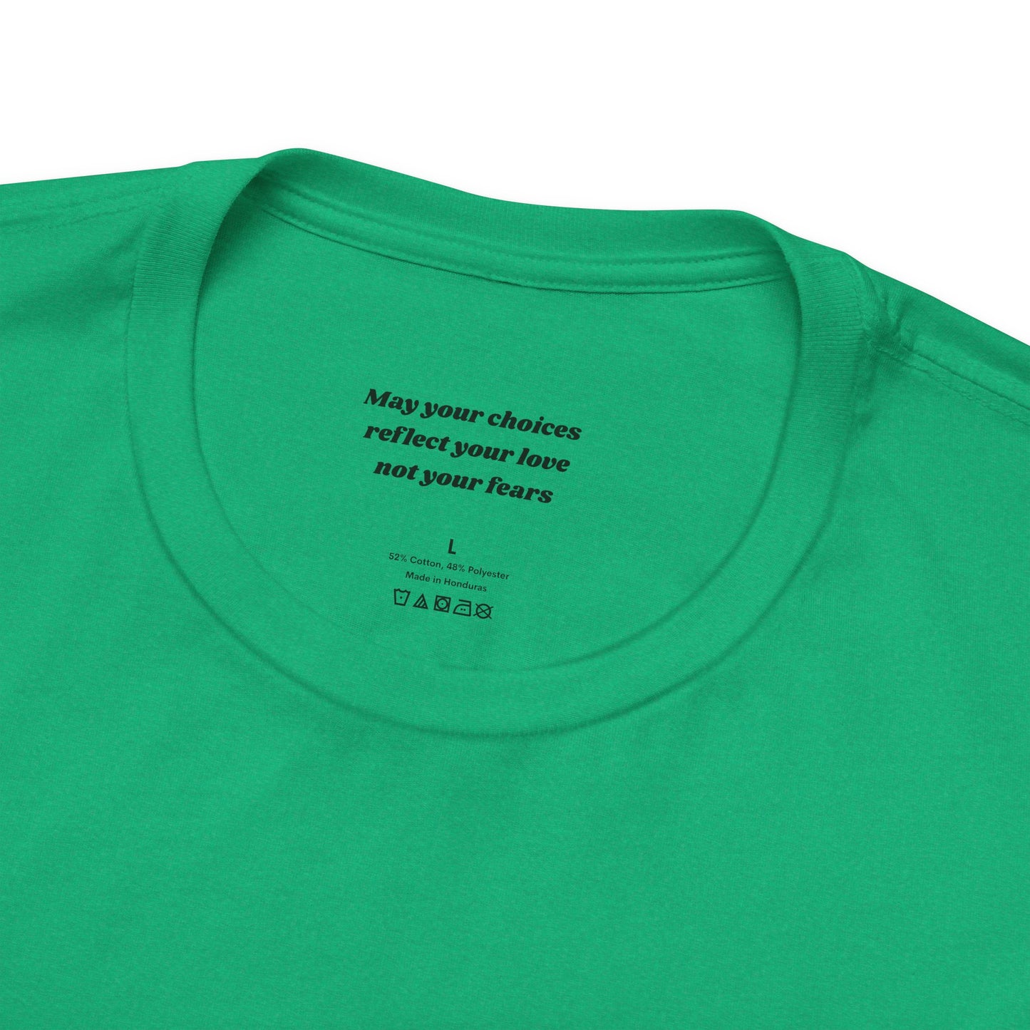 green tee neck label MAY YOUR CHOICES REFLECT YOUR LOVE NOT YOUR FEARS graphic tee