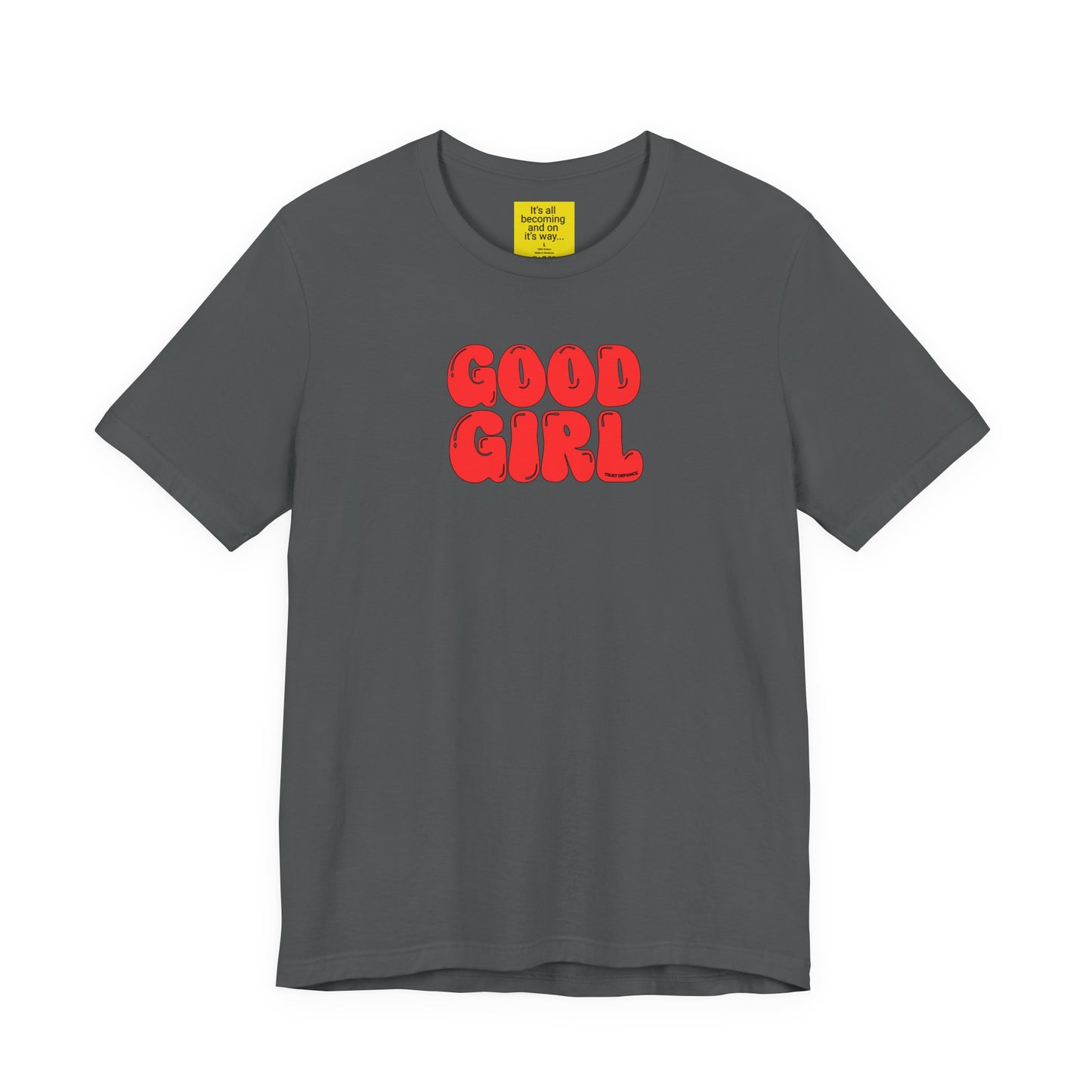 GOOD GIRL (It's all becoming and on it's way) Unisex Jersey Short Sleeve Tee