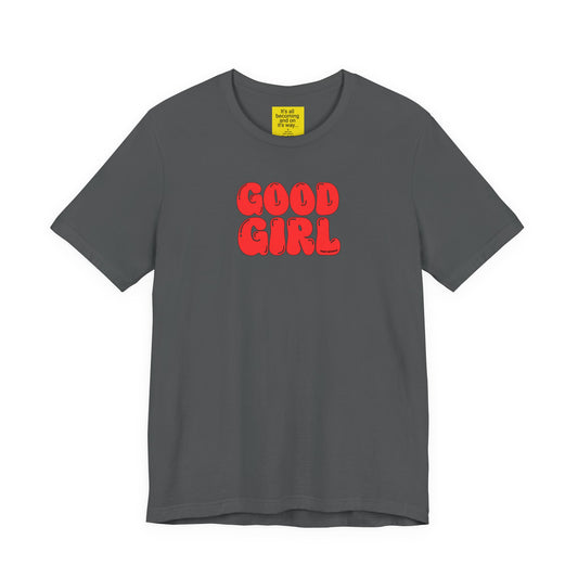 GOOD GIRL (It's all becoming and on it's way) Unisex Jersey Short Sleeve Tee