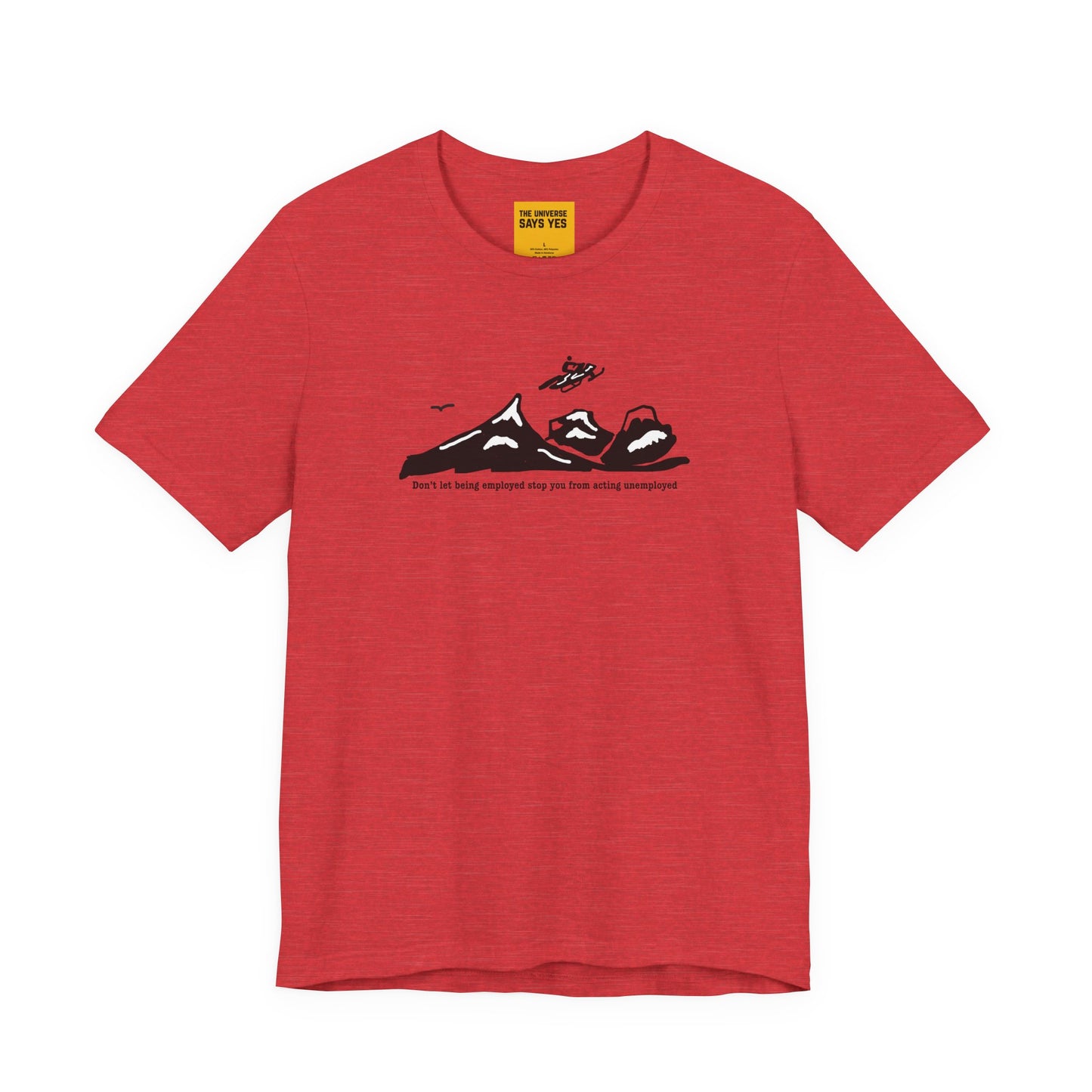 DON'T LET BEING EMPLOYED STOP YOU FROM ACTING UNEMPLOYED Snowmobile T-Shirt