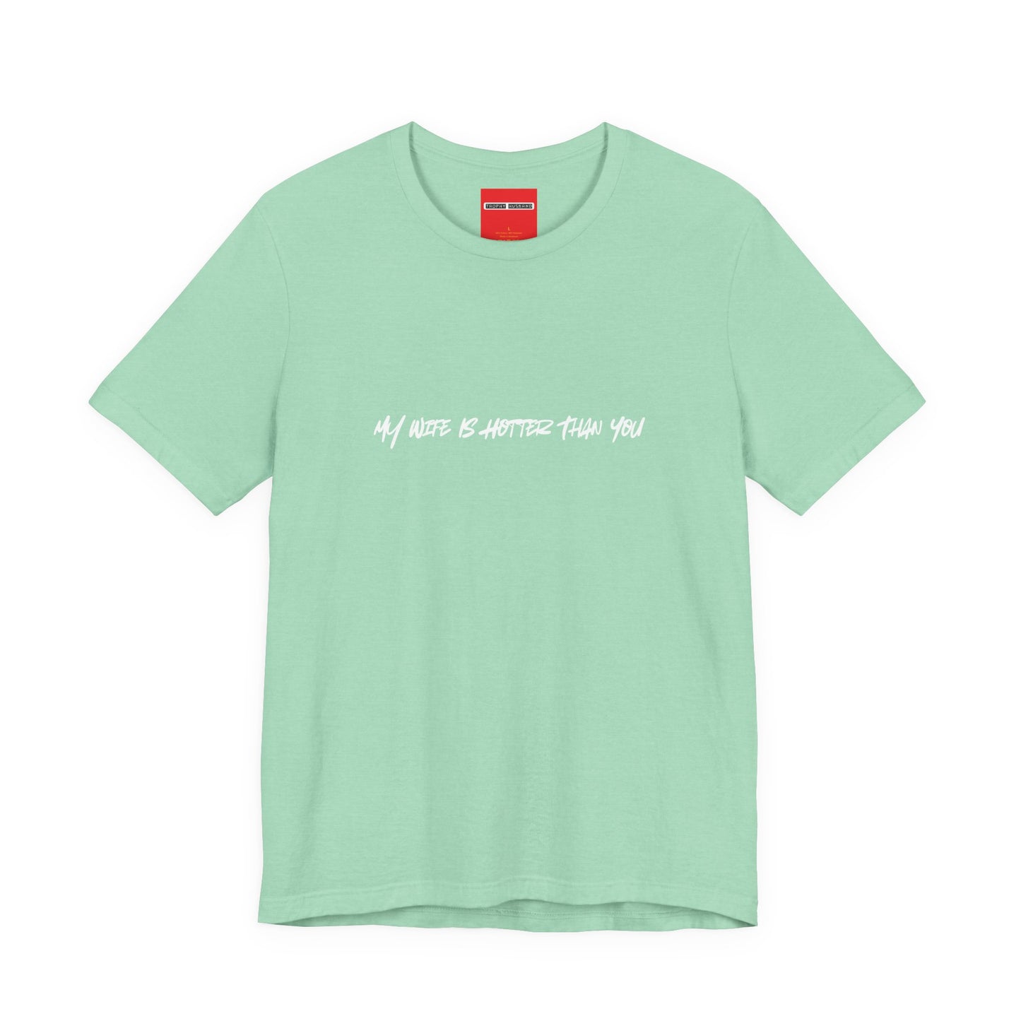 mint green unisex t-shirt with MY WIFE IS HOTTER THAN YOU text - funny husband gift tee