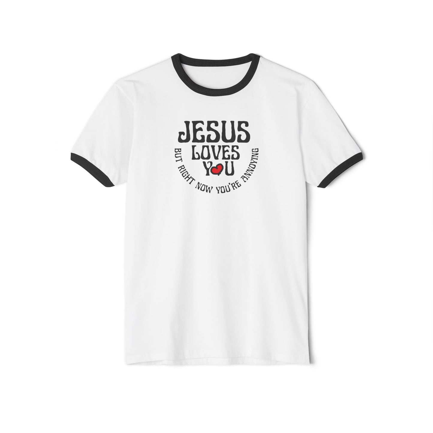 JESUS LOVES YOU but right now you're annoying ringer t-shirt with hand-drawn heart - front view of graphic