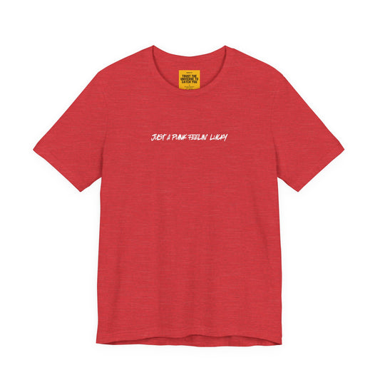 JUST A PUNK FEELIN' LUCKY- (Trust The Universe To Catch You neck label) -Unisex Jersey Short Sleeve Tee— Clint Eastwood Punk Vibe T-Shirt