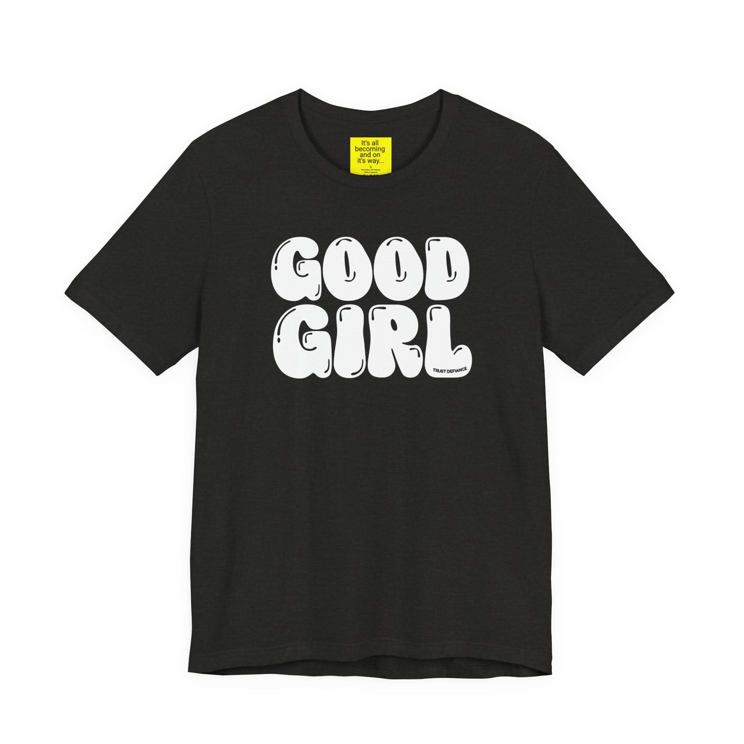 GOOD GIRL (It's all becoming and on it's way) Unisex Jersey Short Sleeve Tee