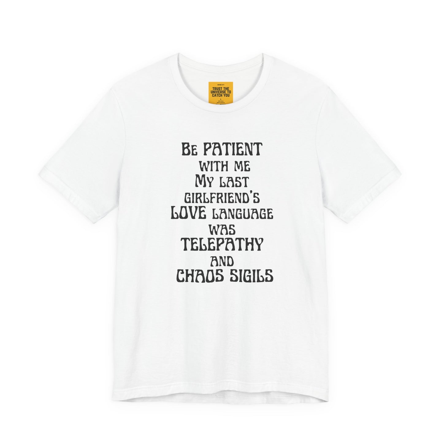 BE PATIENT WITH ME, MY LAST GIRLFRIEND'S LOVE LANGUAGE WAS TELEPATHY AND CHAOS SIGILS -Unisex Jersey Short Sleeve Tee