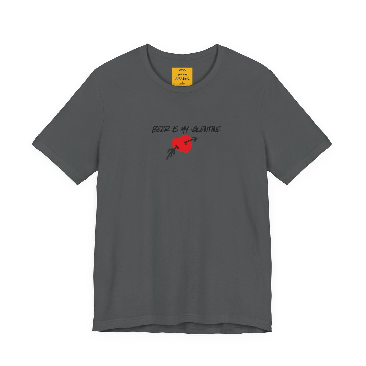 grey unisex t-shirt with BEER IS MY VALENTINE text - funny anti-Valentine's Day tee with reminder on neck label YOU ARE AMAZING