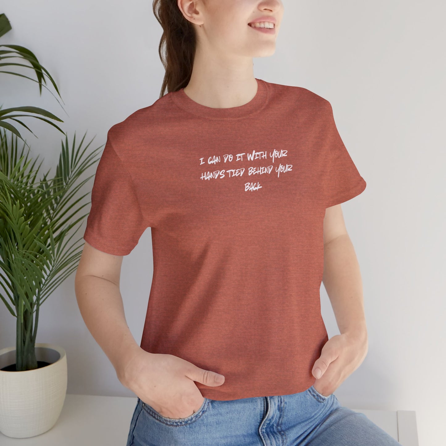 I CAN DO IT WITH YOUR HANDS TIED BEHIND YOUR BACK (You are Magical) - Unisex Jersey Short Sleeve Tee