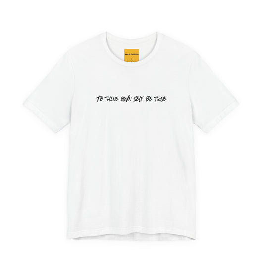 white unisex t-shirt with TO THINE OWN SELF BE TRUE white text - inspirational Shakespeare quote tee