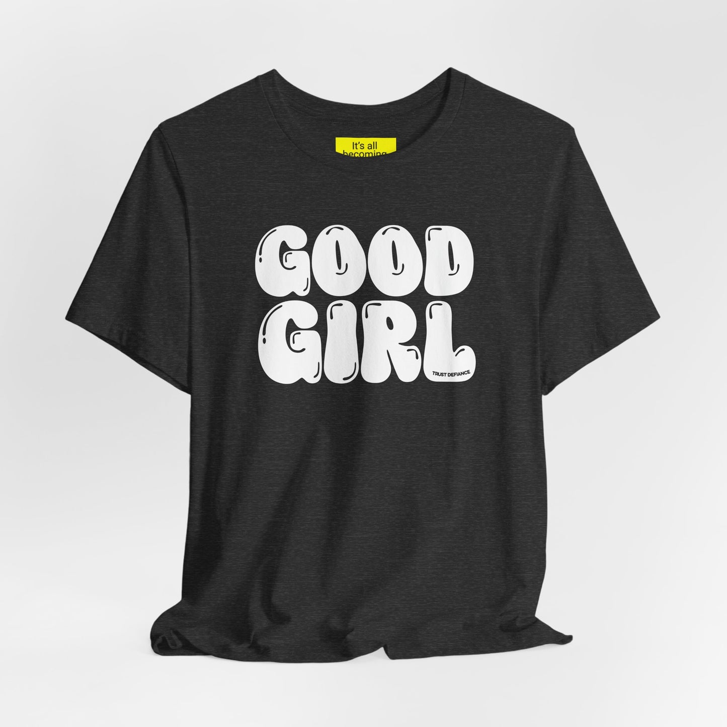 GOOD GIRL (It's all becoming and on it's way) Unisex Jersey Short Sleeve Tee