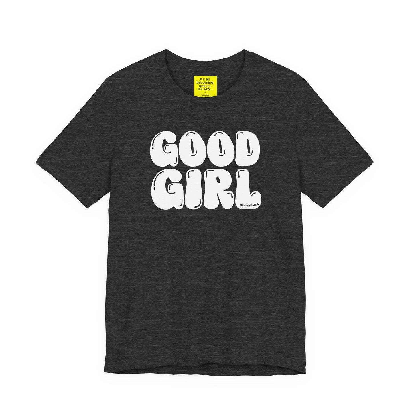 GOOD GIRL (It's all becoming and on it's way) Unisex Jersey Short Sleeve Tee