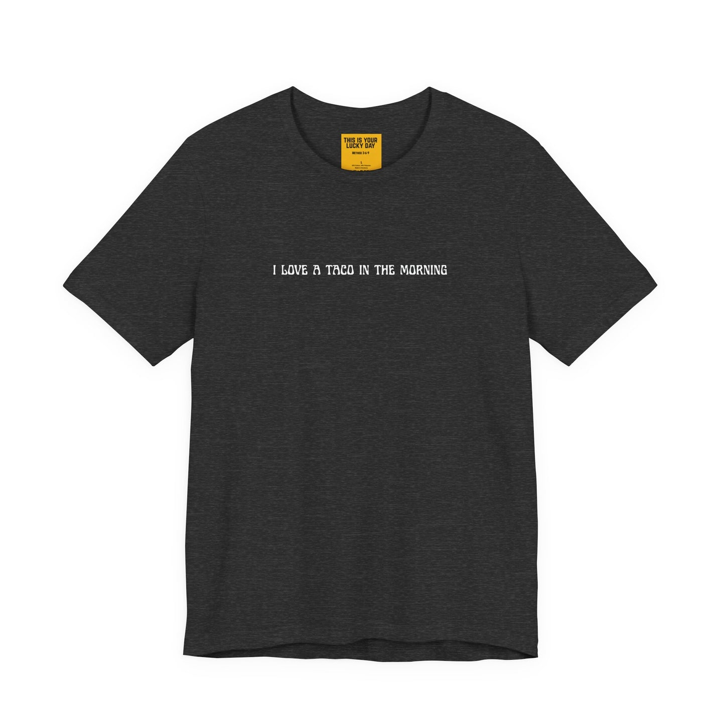 I LOVE A TACO IN THE MORNING (This Is Your Lucky Day neck label)