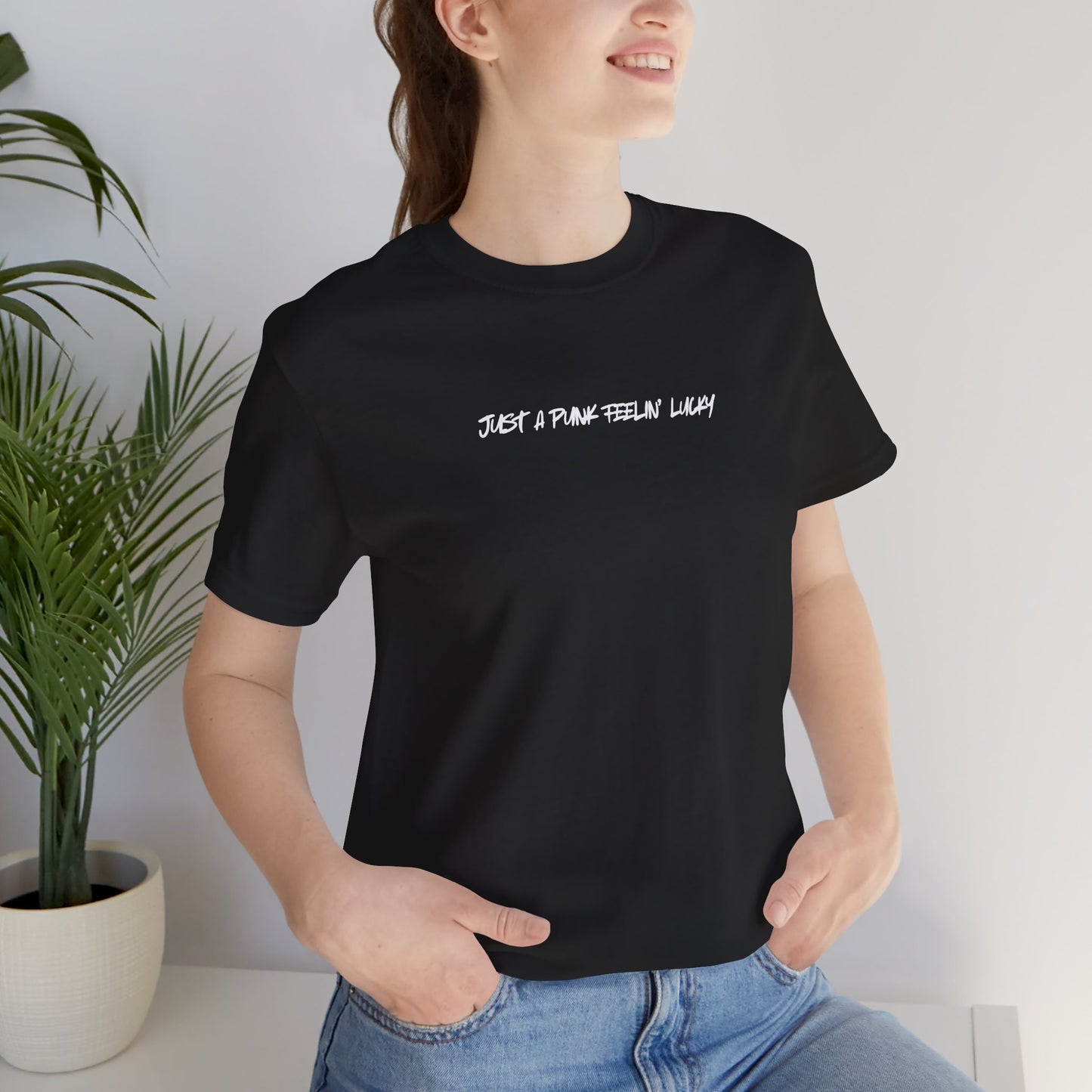 JUST A PUNK FEELIN' LUCKY- (Trust The Universe To Catch You neck label) -Unisex Jersey Short Sleeve Tee— Clint Eastwood Punk Vibe T-Shirt