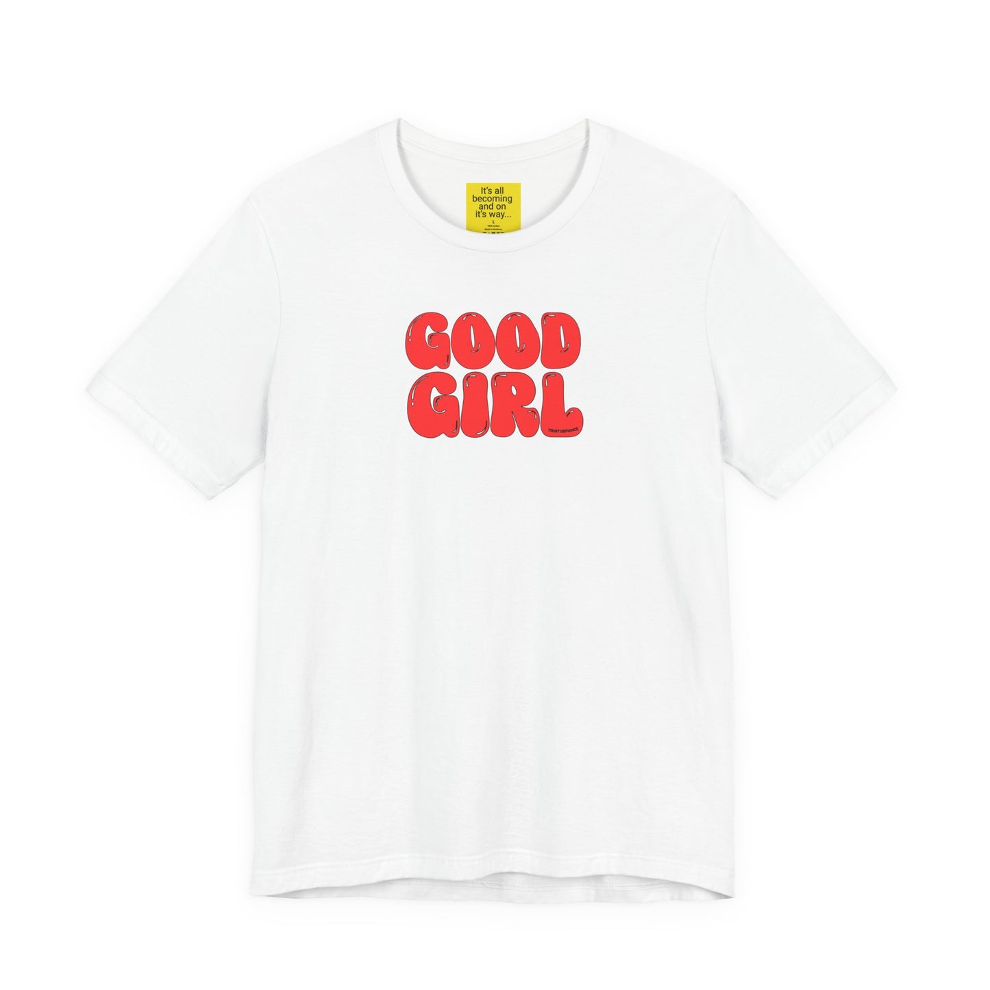 GOOD GIRL (It's all becoming and on it's way) Unisex Jersey Short Sleeve Tee