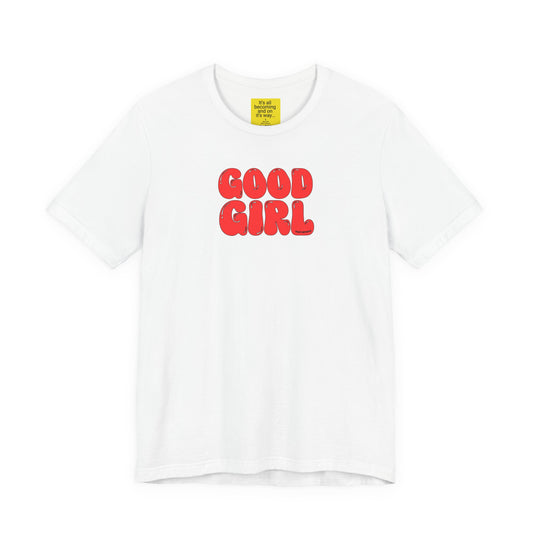 GOOD GIRL (It's all becoming and on it's way) Unisex Jersey Short Sleeve Tee
