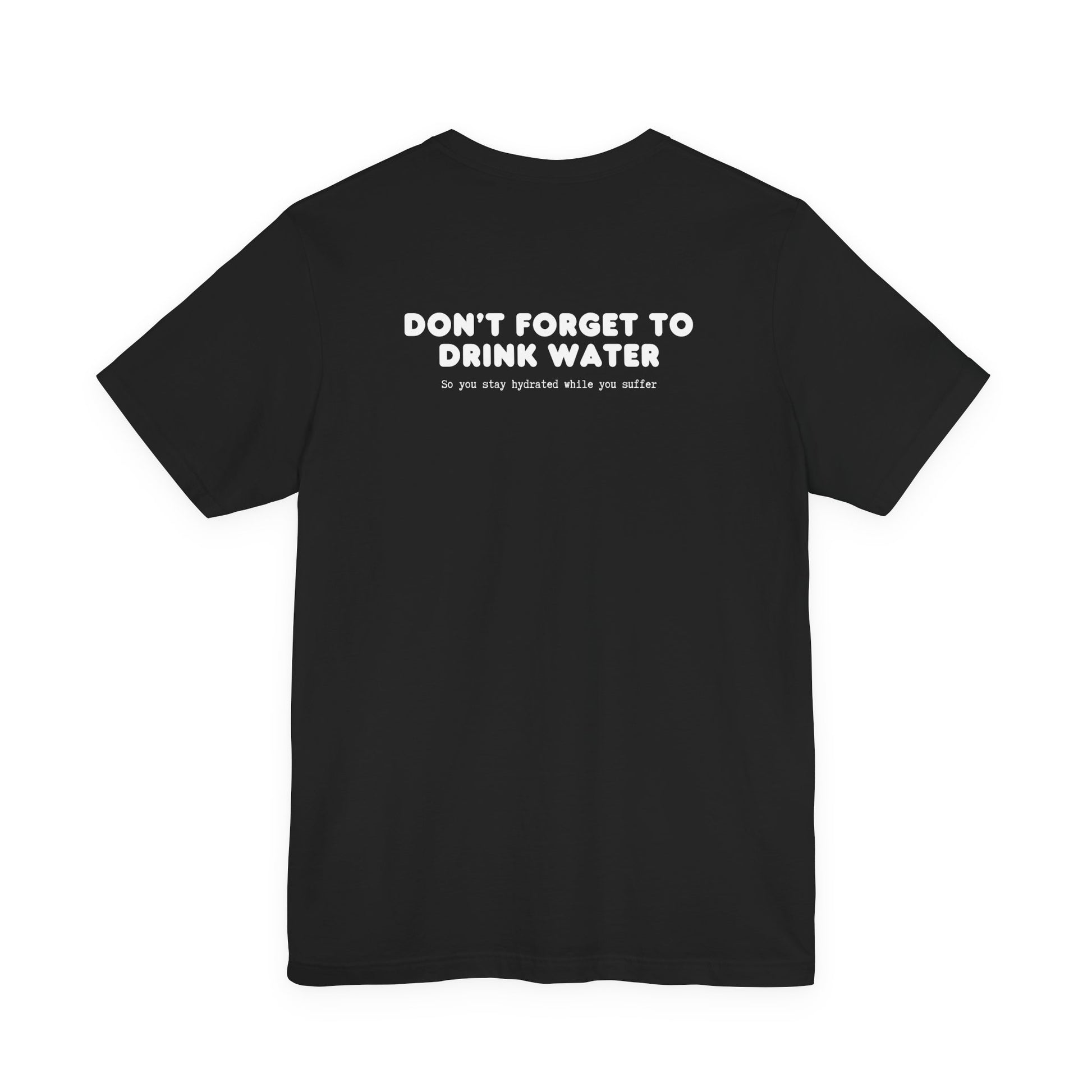 DON'T FORGET TO DRINK WATER running t-shirt with hydration reminder - back view 