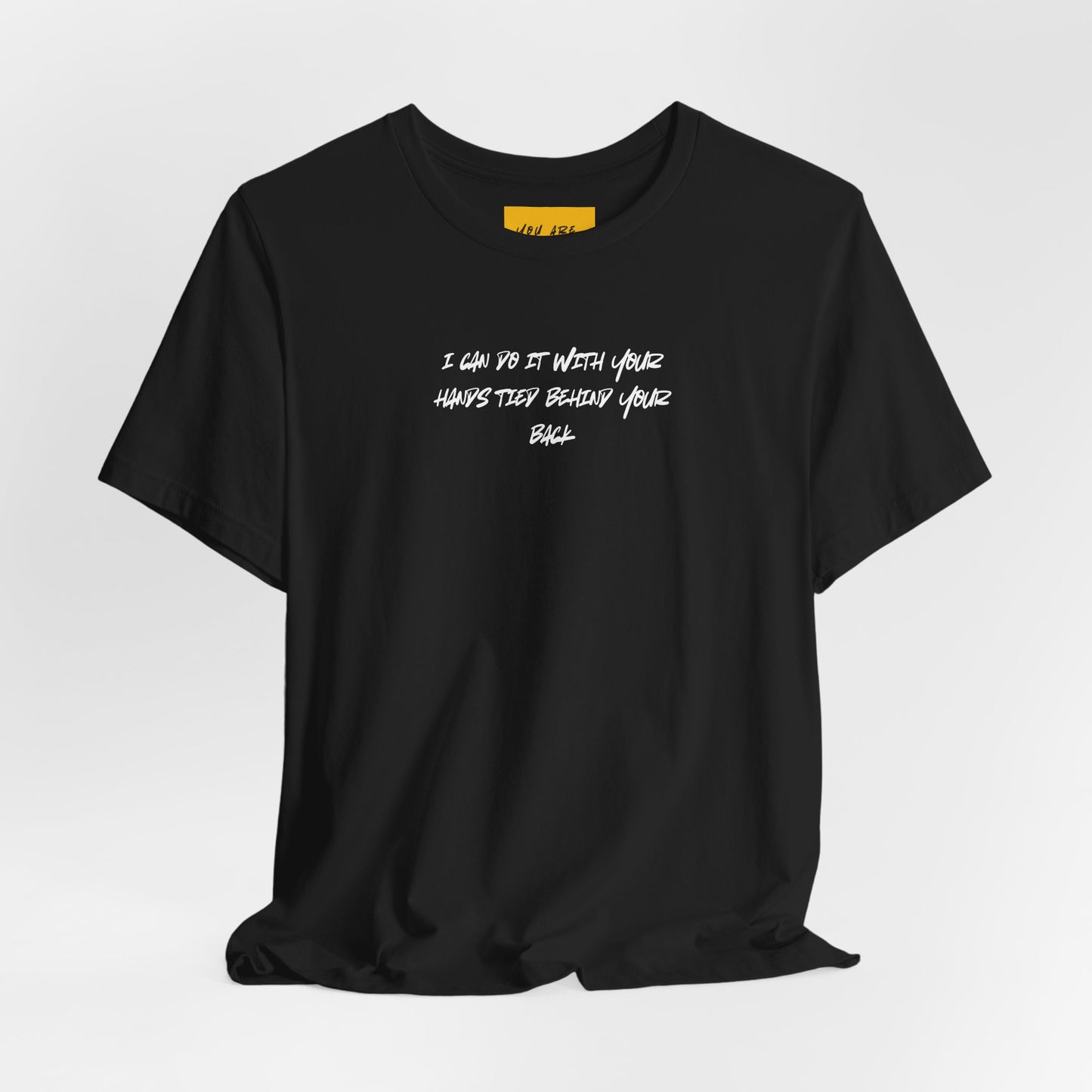 I CAN DO IT WITH YOUR HANDS TIED BEHIND YOUR BACK (You are Magical) - Unisex Jersey Short Sleeve Tee