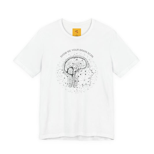 SHOW ME YOUR BRAIN SCAN  (complex) -Unisex Jersey Short Sleeve Tee