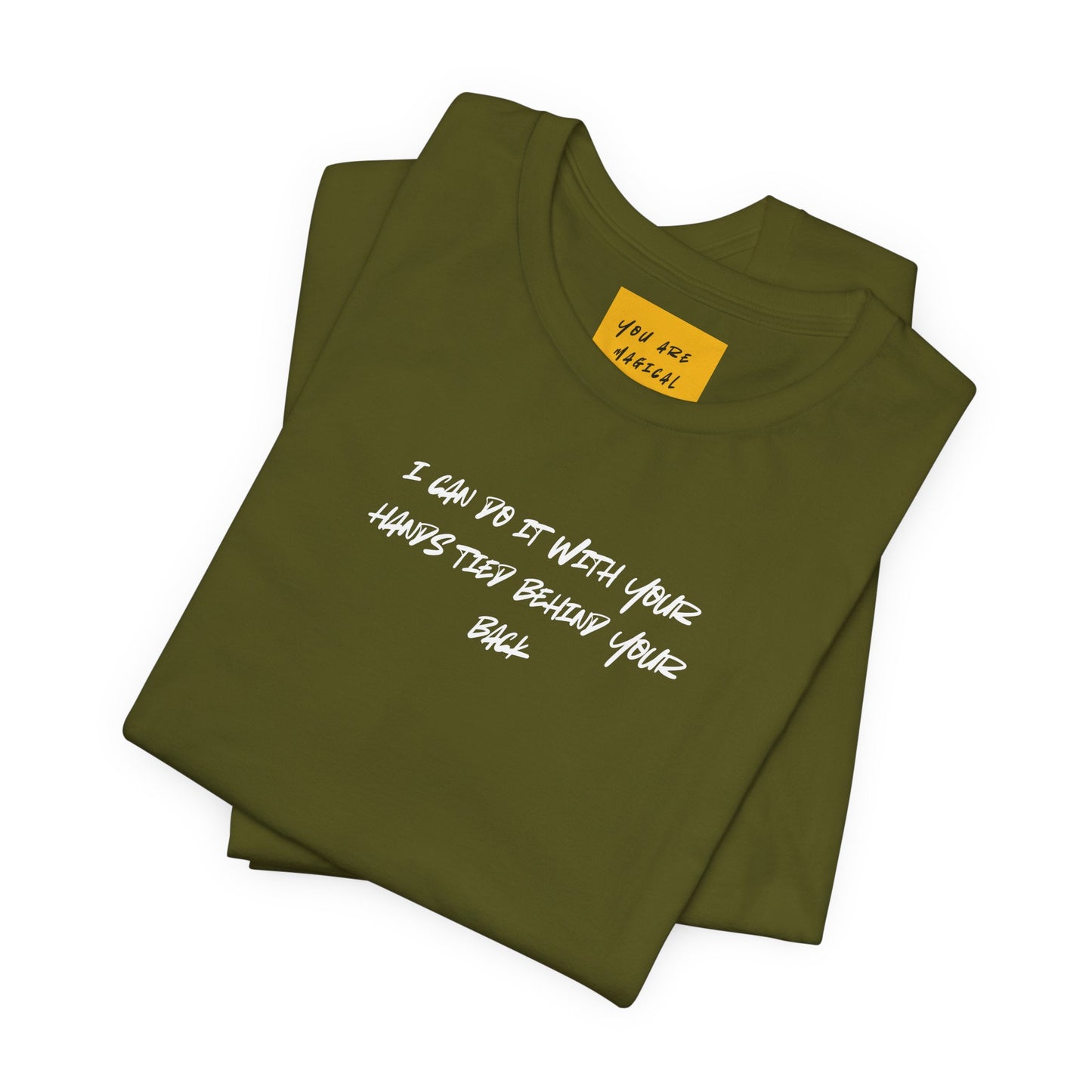 I CAN DO IT WITH YOUR HANDS TIED BEHIND YOUR BACK (You are Magical) - Unisex Jersey Short Sleeve Tee
