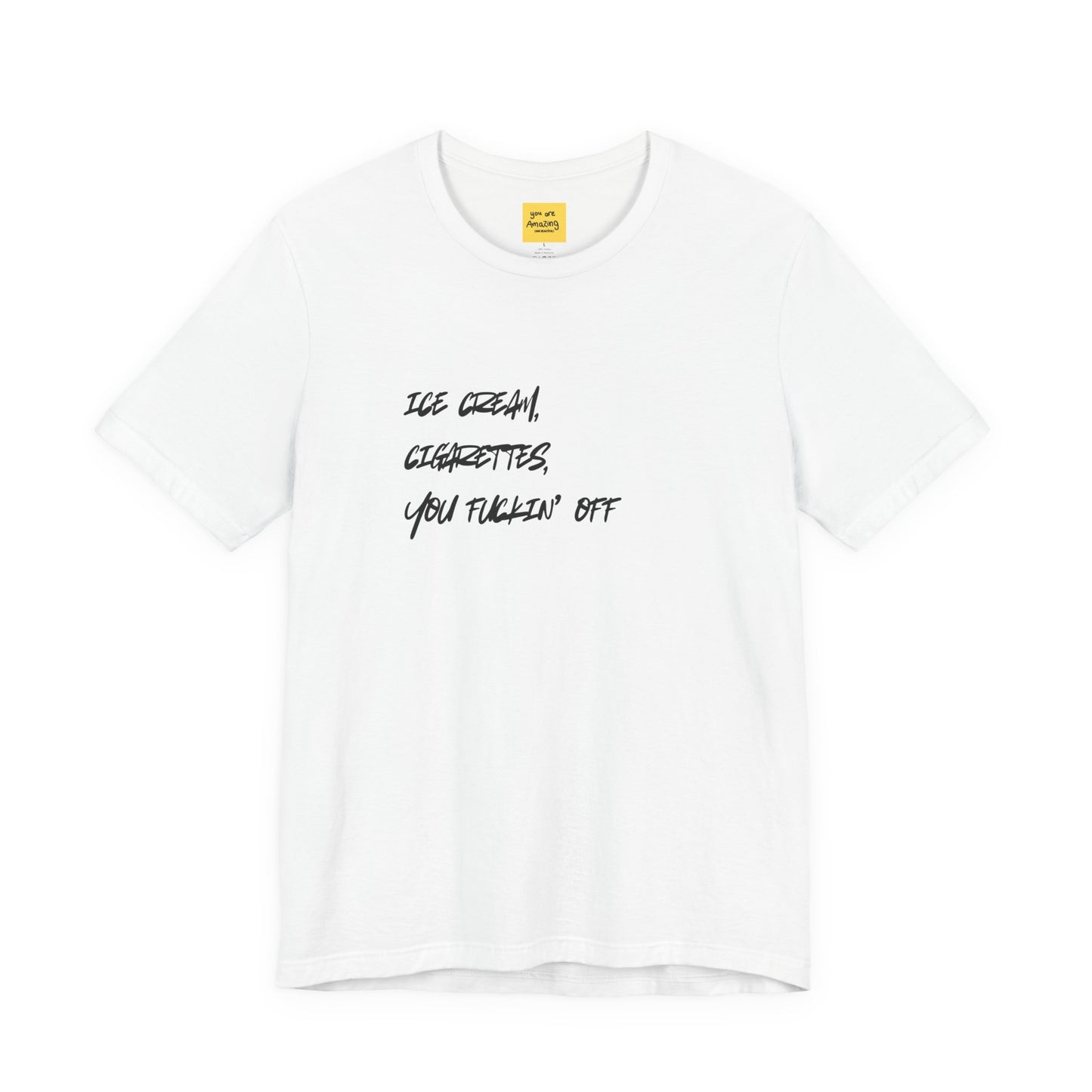 white ICE CREAM CIGARETTES YOU F*ING OFF graphic tee - funny favorite things crude humor shirt