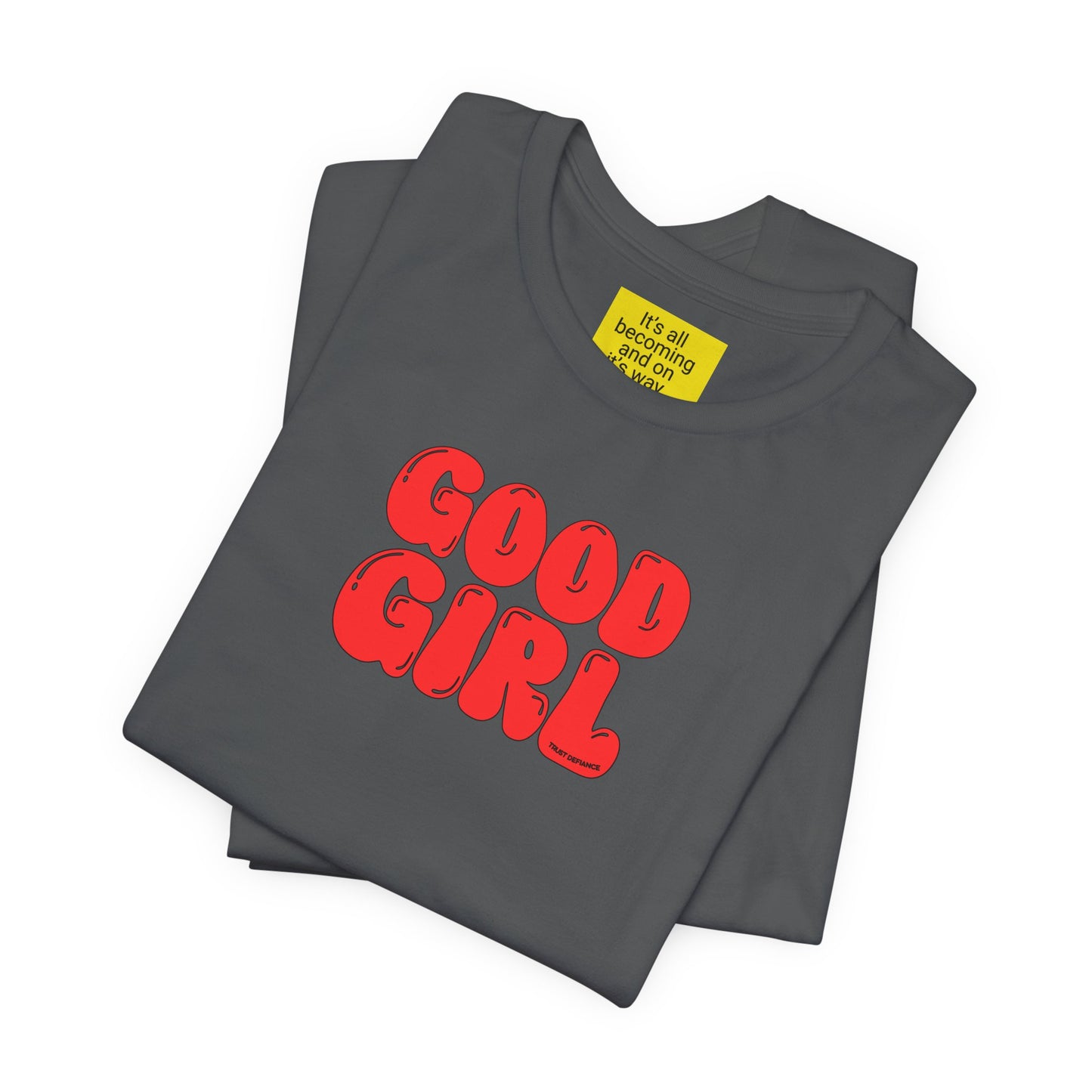 GOOD GIRL (It's all becoming and on it's way) Unisex Jersey Short Sleeve Tee