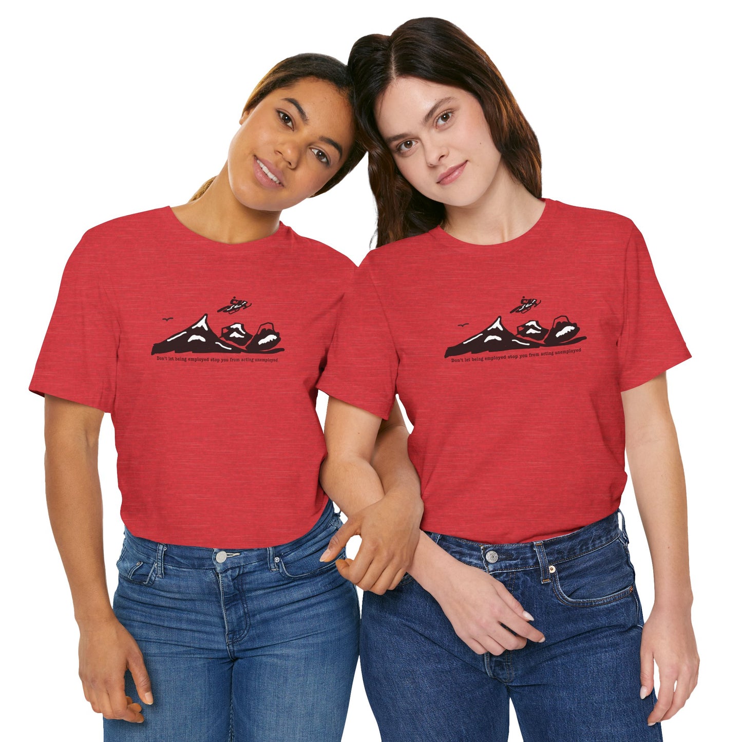 DON'T LET BEING EMPLOYED STOP YOU FROM ACTING UNEMPLOYED Snowmobile T-Shirt
